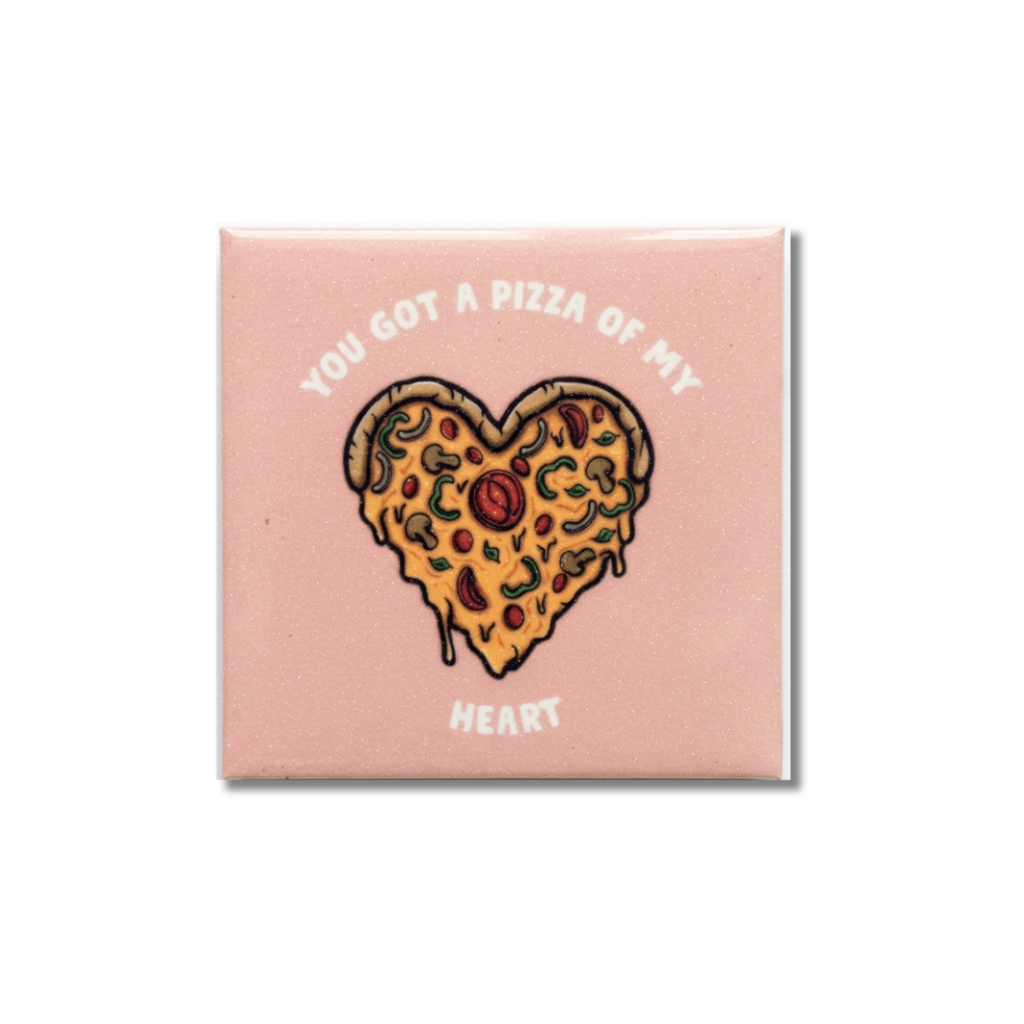 You Got a Pizza of My Heart l Fridge Magnet
