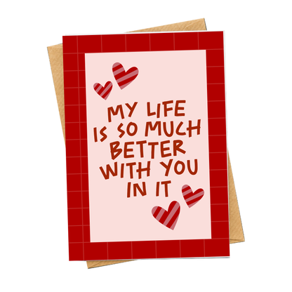 You Make My Life Better Card