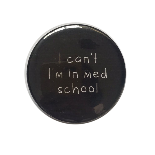 I can't I'm in med school Badge